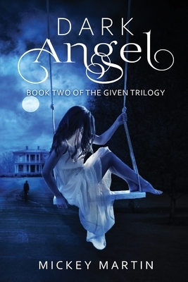 Dark Angel: Book 2 of The Given Trilogy by Mickey Martin