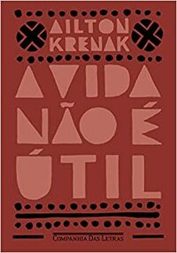 A Vida Não É Útil by Ailton Krenak