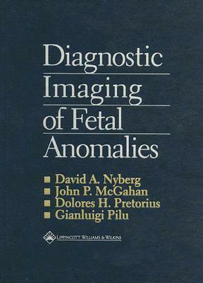 Diagnostic Imaging of Fetal Anomalies by Gianluigi Pilu, Dolores H. Pretorius, John P. McGahan, David A. Nyberg