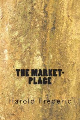 The Market-Place by Harold Frederic