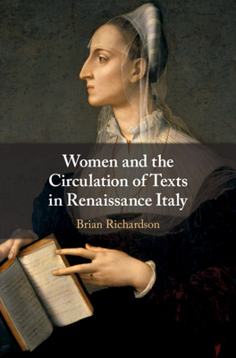 Women and the Circulation of Texts in Renaissance Italy by Brian Richardson