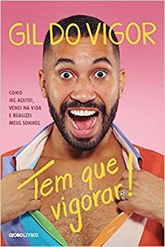 Tem que vigorar!: Como me aceitei, venci na vida e realizei meus sonhos by Gil do Vigor