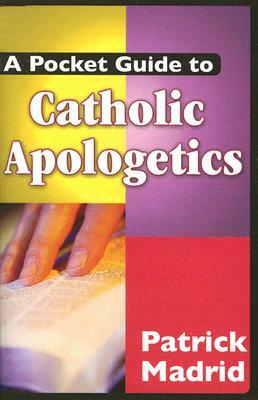 A Pocket Guide to Catholic Apologetics by Patrick Madrid