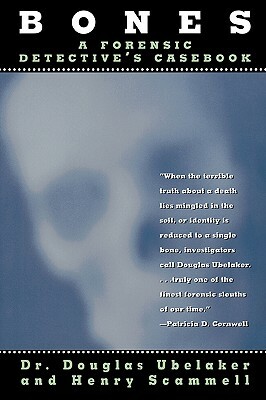 Bones: A Forensic Detective's Casebook by Douglas Ubelaker, Henry Scammell
