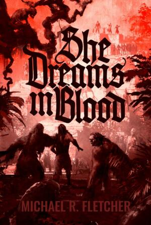 She Dreams in Blood by Michael R. Fletcher