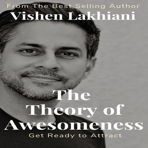 The Theory of Awesomeness by Vishen Lakhiani