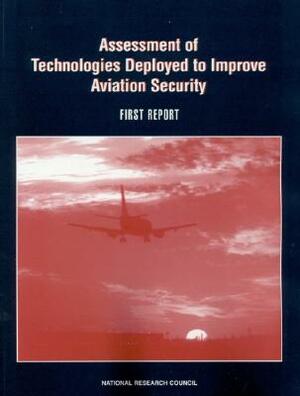 Assessment of Technologies Deployed to Improve Aviation Security: First Report by Division on Engineering and Physical Sci, National Materials Advisory Board, National Research Council