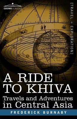 A Ride to Khiva: Travels and Adventures in Central Asia by Frederick Burnaby