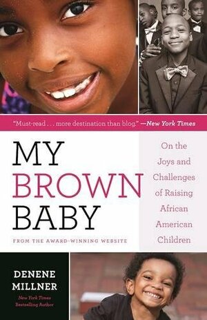 My Brown Baby: On the Joys and Challenges of Raising African American Children by Denene Millner