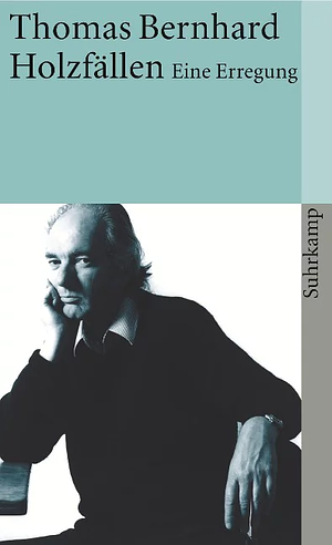 Holzfällen: Eine Erregung by Thomas Bernhard, David McLintock