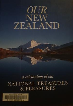 Our New Zealand: A Celebration of our National Treasures & Pleasures by Sarah Ell