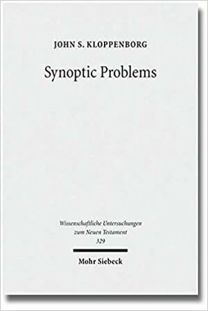 Synoptic Problems: Collected Essays by John S. Kloppenborg