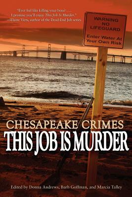 Chesapeake Crimes: This Job Is Murder by Barb Goffman, Donna Andrews, Marcia Talley