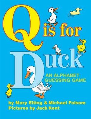 Q Is for Duck: An Alphabet Guessing Game by Mary Elting, Jack Kent, Evelyn Singer Literary Agency, Michael Folsom