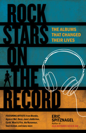 Rock Stars on the Record: The Albums That Changed Their Lives by Eric Spitznagel