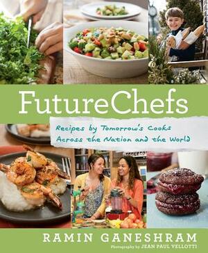 Futurechefs: Recipes by Tomorrow#s Cooks Across the Nation and the World by Ramin Ganeshram