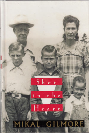 Shot In The Heart: One Family's History In Murder by Mikal Gilmore