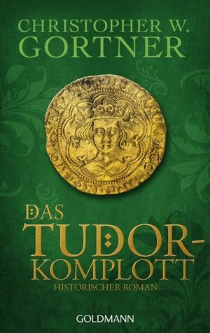 Das Tudor-Komplott by C.W. Gortner