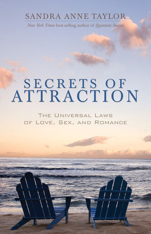 Secrets of Attraction: The Universal Laws of Love, Sex, and Romance by Sandra Anne Taylor, Liz Gerstein