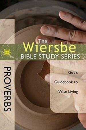 Proverbs: God's Guidebook To Wise Living by Warren W. Wiersbe