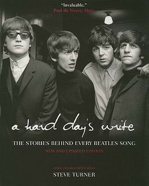 A Hard Day's Write: The Stories Behind Every Beatles Song by Steve Turner