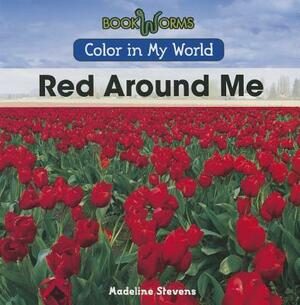 Red Around Me by Madeline Stevens