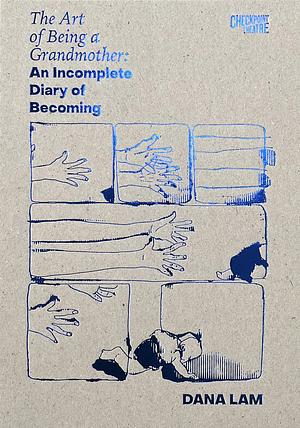 The Art of Being a Grandmother: An Incomplete Diary of Becoming by Dana Lam