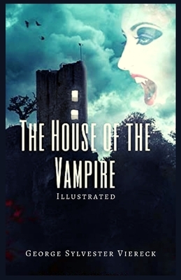 The House of the Vampire: Illustrated by George Sylvester Viereck