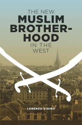 The New Muslim Brotherhood in the West by Lorenzo Vidino