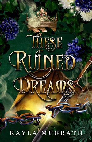 These Ruined Dreams by Kayla McGrath