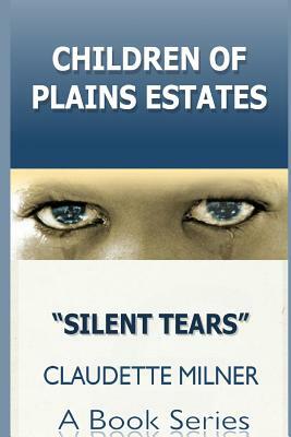 "Children of Plains Estates: : Silent Tears by Claudette Milner