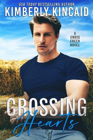 Crossing Hearts: A Second Chance Small Town Romance by Kimberly Kincaid, Kimberly Kincaid