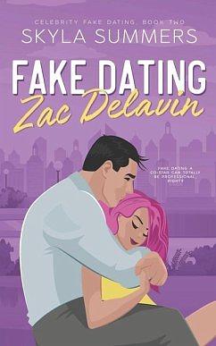 Fake Dating Zac Delavin: A Steamy Grumpy/Sunshine Romance by Skyla Summers, Skyla Summers