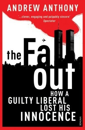 The Fallout: How a guilty liberal lost his innocence by Andrew Anthony