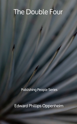 The Double Four - Publishing People Series by Edward Phillips Oppenheim