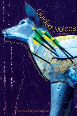 Guided by Voices: A Brief History: Twenty-One Years of Hunting Accidents in the Forests of Rock and Roll by James Greer