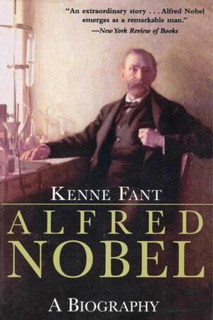 Alfred Nobel: A Biography by Kenne Fant