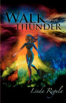 Walk Through Thunder by Linda Regula