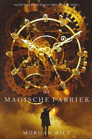 De magische fabriek by Morgan Rice