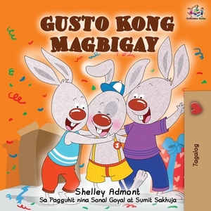 Gusto Kong Magbigay: I Love to Share - Tagalog (Filipino) edition by Kidkiddos Books, Shelley Admont