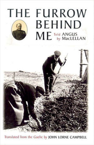 The Furrow Behind Me: The Autobiography of a Hebridean Crofter by Angus MacLellan