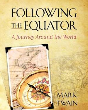 Following the Equator: A Journey Around the World by Mark Twain