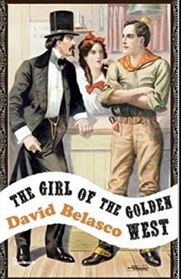 The Girl of the Golden West Illustrated by David Belasco