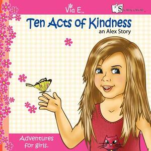 Ten Acts of Kindess: An Alex Story by Alex O'Shay