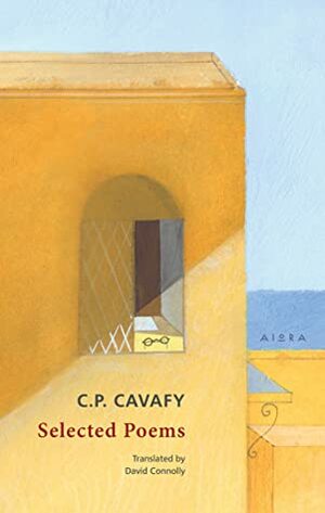 C.P. Cavafy Selected Poems by David Connolly, Constantinos P. Cavafy