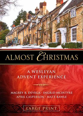 Almost Christmas - [large Print]: A Wesleyan Advent Experience by April Casperson, Ingrid McIntyre, Magrey Devega