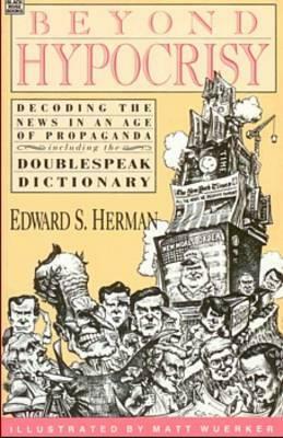 Beyond Hypocrisy: Decoding the News in an Age of Propaganda: Decoding the News in an Age of Propaganda by E. Herman, Edward Herman