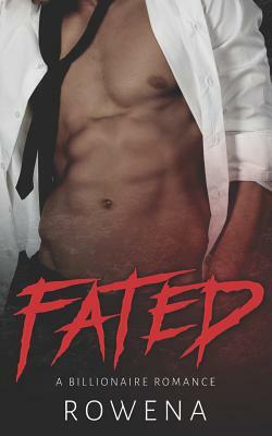 Fated: A Billionaire Romance by Rowena