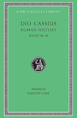 Roman History, Volume V: Books 46-50 by Herbert Foster, Earnest Cary, Cassius Dio