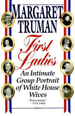 First Ladies: An Intimate Group Portrait of White House Wives by Margaret Truman